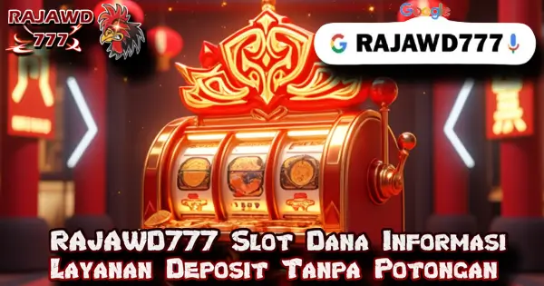 RAJAWD777 Slot Dana Informasi Layanan Deposit Tanpa Potongan